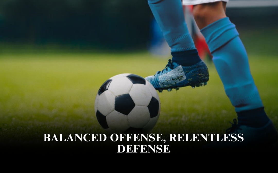 Balanced Offense, Relentless Defense