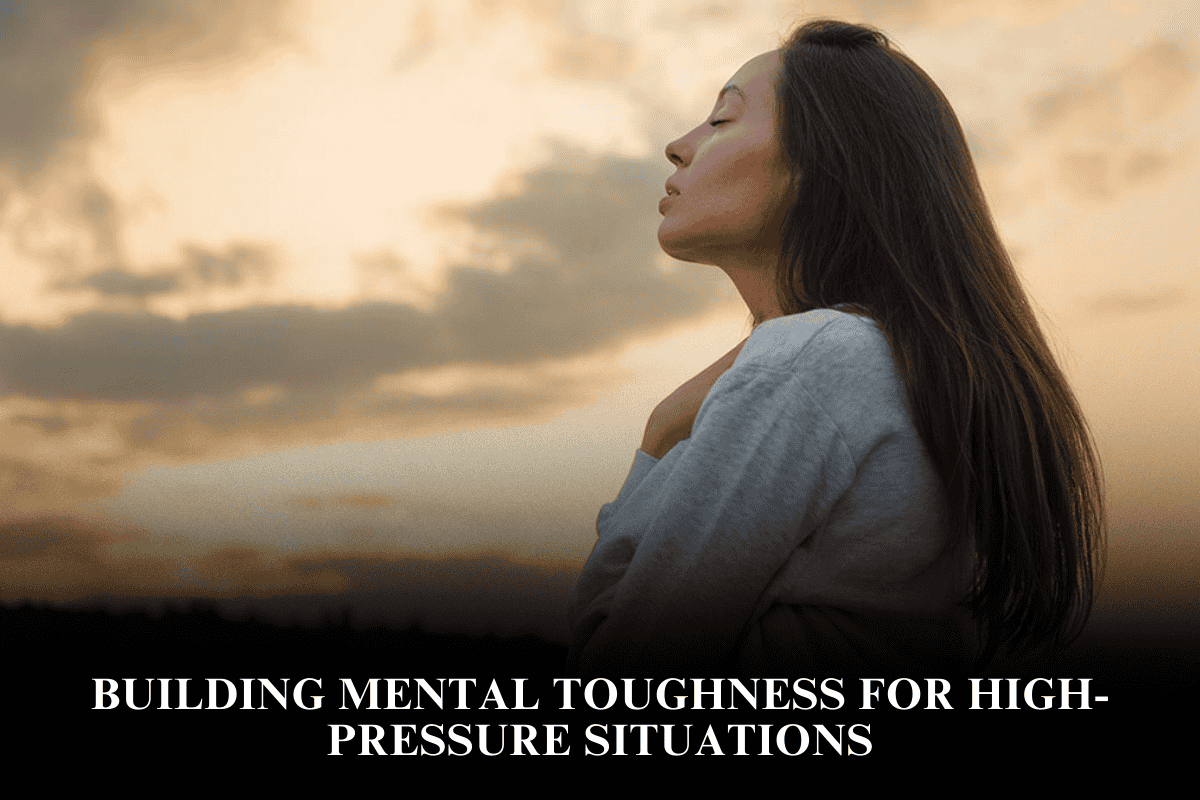 Building Mental Toughness for High-Pressure Situations