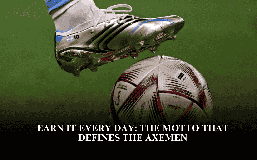 Earn It Every Day: The Motto That Defines the Axemen