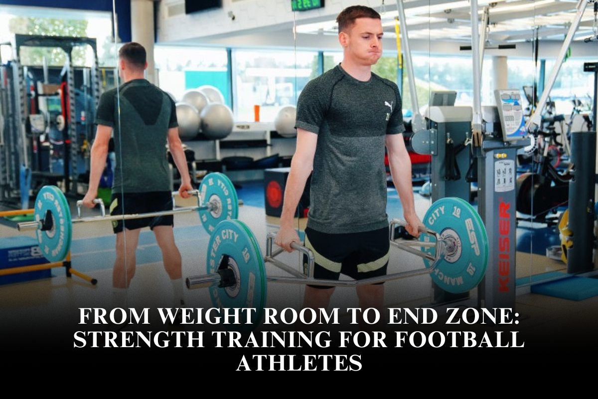 From Weight Room to End Zone: Strength Training for Football Athletes