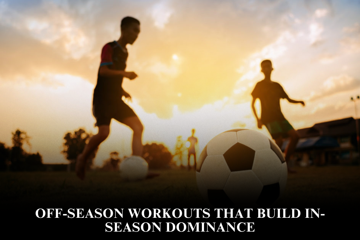 Off-Season Workouts That Build In-Season Dominance