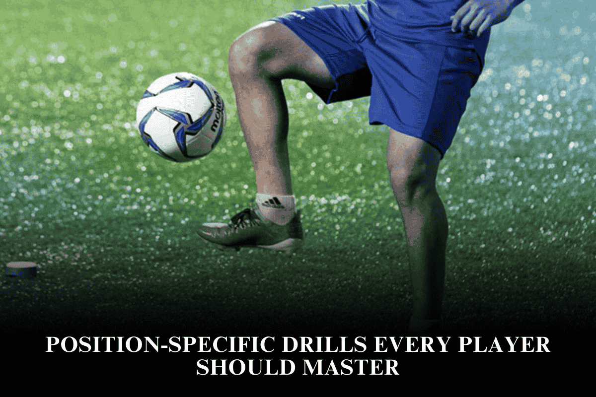 Position-Specific Drills Every Player Should Master