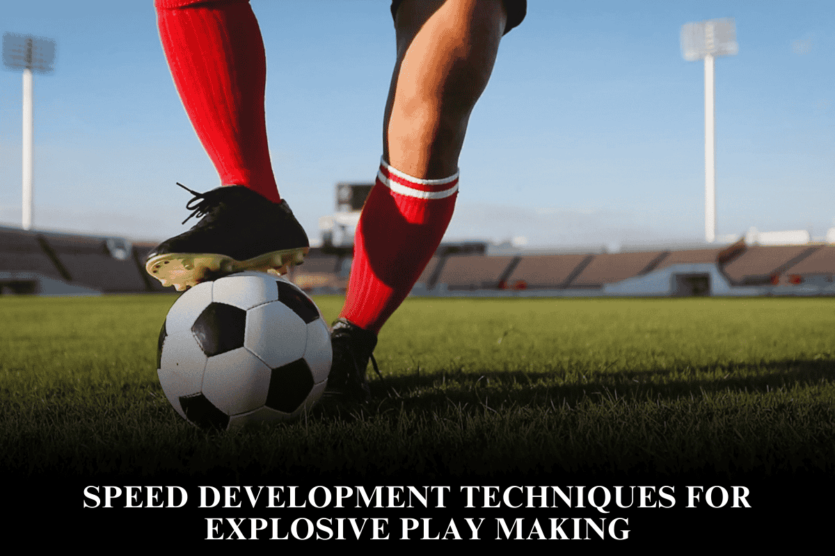 Speed Development Techniques for Explosive Play making