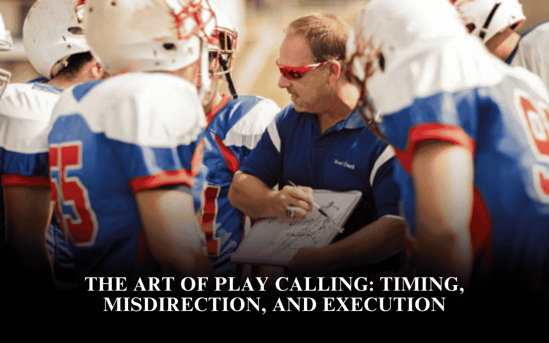 The Art of Play Calling: Timing, Misdirection, and Execution
