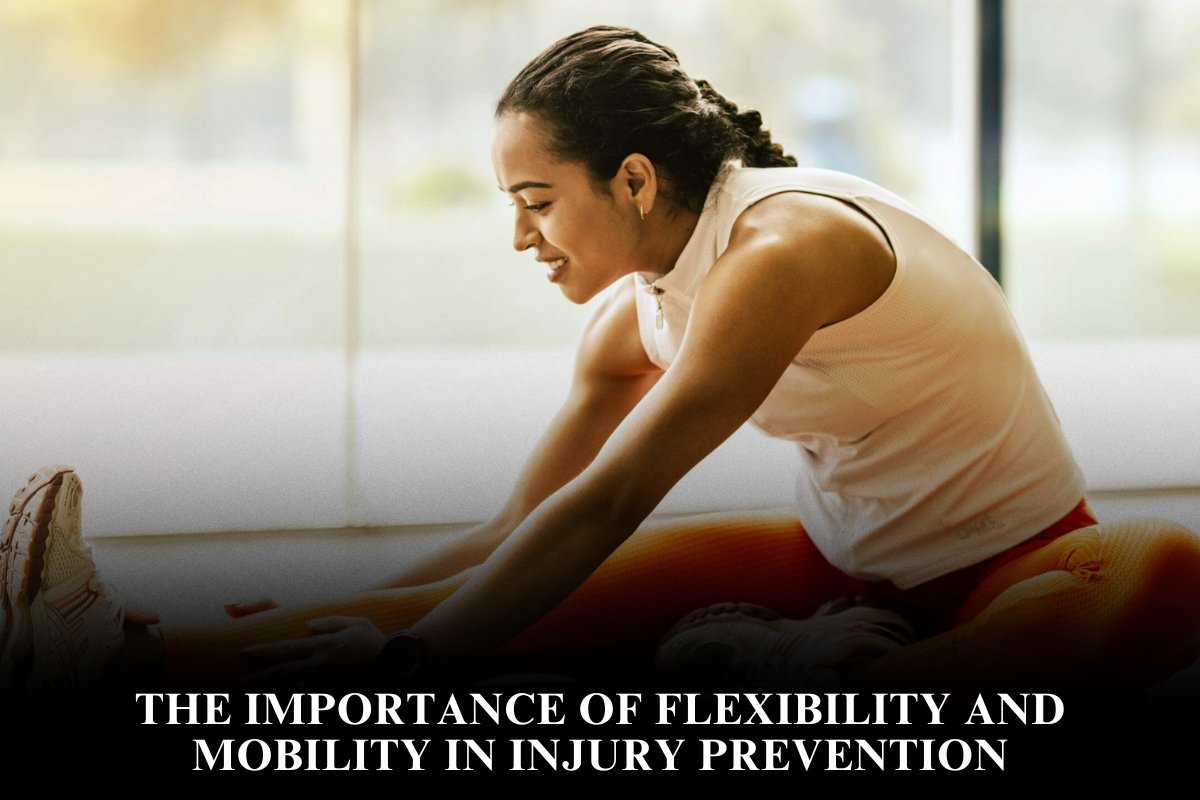 The Importance of Flexibility and Mobility in Injury Prevention