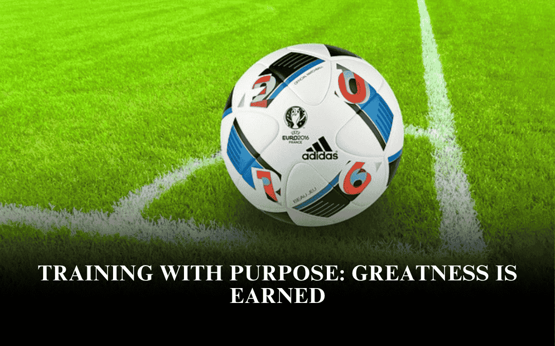 Training with Purpose: Greatness Is Earned