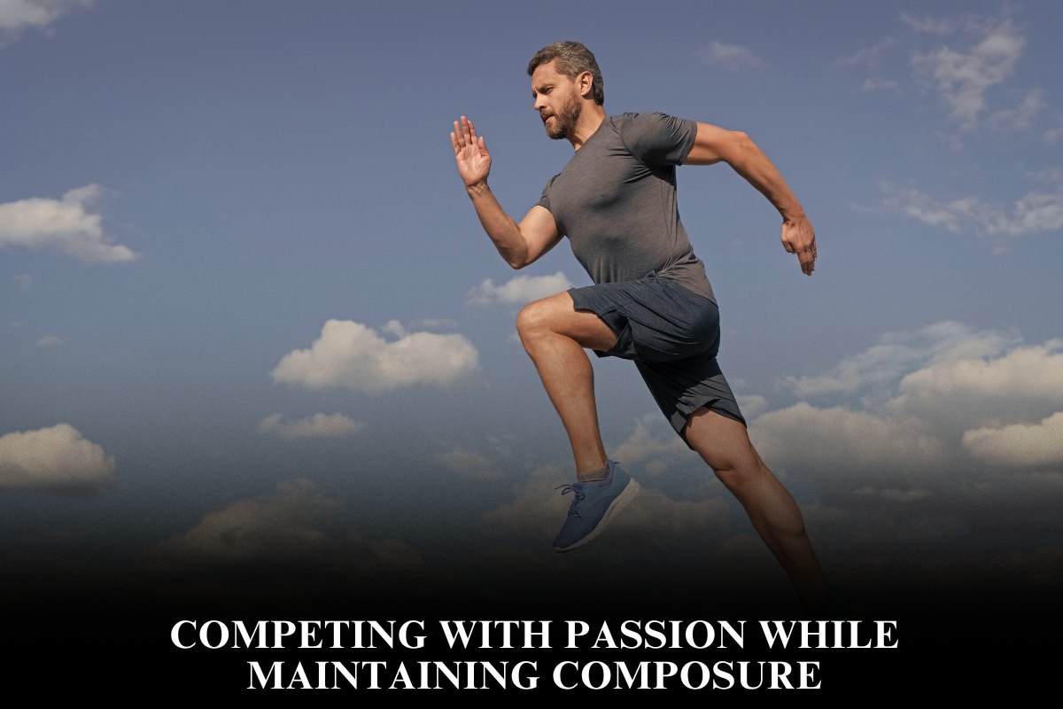 Competing With Passion While Maintaining Composure