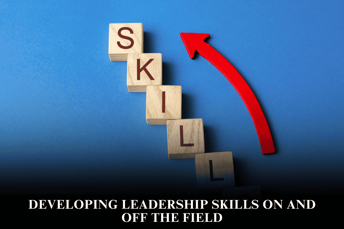 Developing Leadership Skills on and off the Field