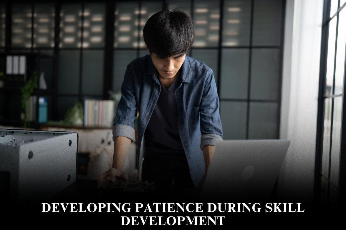 Developing Patience During Skill Development