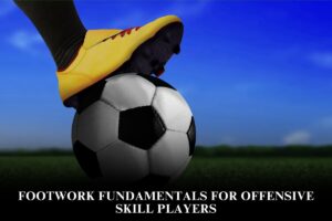 Footwork Fundamentals for Offensive Skill Players