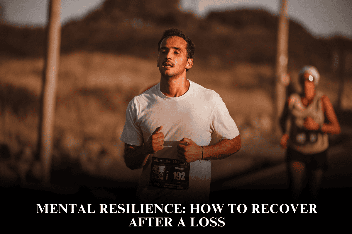 Mental Resilience How to Recover After a Loss