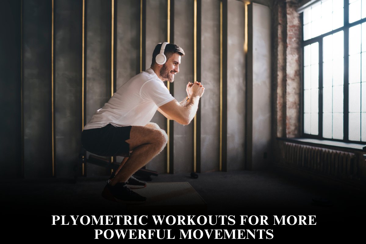 Plyometric Workouts for More Powerful Movements
