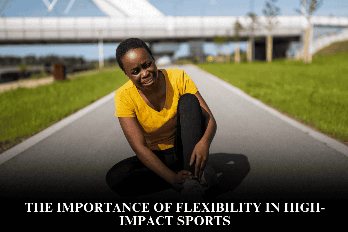 The Importance of Flexibility in High-Impact Sports